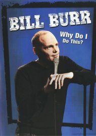 Bill Burr: Why Do I Do This? Bill Burr: Why Do I Do This? Boxcover