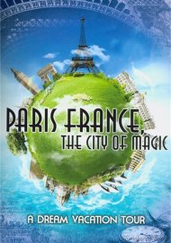 Paris, France: The City Of Magic - Dream Vacation Tour Paris, France: The City Of Magic - Dream Vacation Tour Boxcover