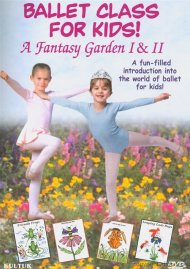 Ballet Class For Kids!: A Fantasy Garden I & II Ballet Class For Kids!: A Fantasy Garden I & II Boxcover