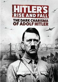 Hitler's Rise And Fall: The Dark Charisma Of Adolf Hitler Hitler's Rise And Fall: The Dark Charisma Of Adolf Hitler Boxcover