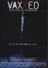 Vaxxed: From Cover-Up To Catastrophe Vaxxed: From Cover-Up To Catastrophe Boxcover